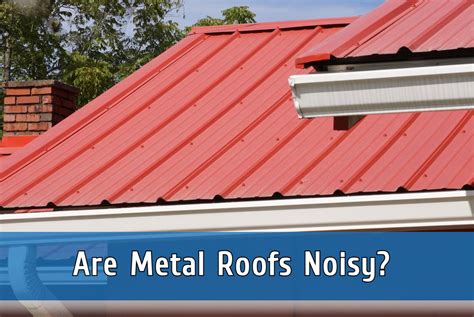 metal roof make house hot|are metal roofs noisy.